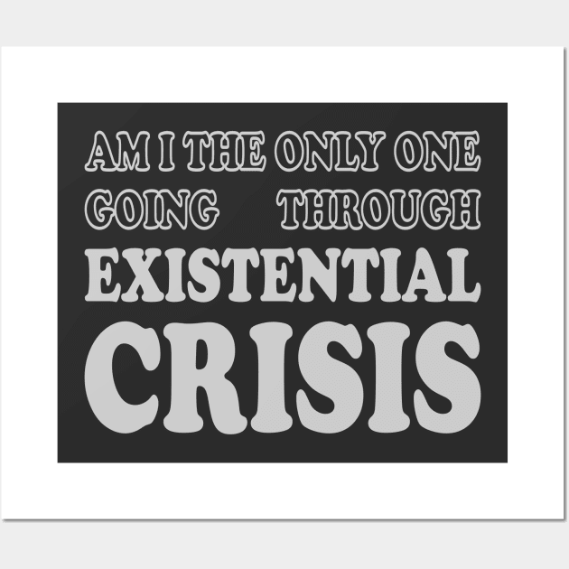 Am I the Only One Going Through Existential Crisis Wall Art by Mitalie